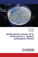 Antibacterial activity of D. stramonium L. against pathogenic strains 3659417963 Book Cover