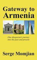 Gateway to Armenia: One diasporan's journey into the past and present 1999596307 Book Cover