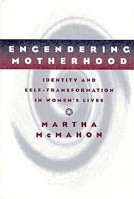 Engendering Motherhood: Identity and Self-Transformation in Women's Lives 1572300027 Book Cover