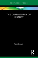 The Dramaturgy of History 1032551720 Book Cover