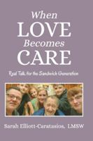 When Love Becomes Care: Caregiving With Confidence : Real Talk for the Sandwich Generation B0G3L2VPP5 Book Cover