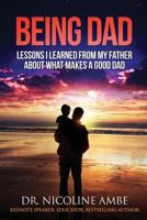 Being Dad: Lessons I Learned From My Father About What Makes a Good Dad 1546300066 Book Cover