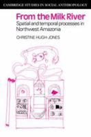 From the Milk River: Spatial and Temporal Processes in Northwest Amazonia (Cambridge Studies in Social and Cultural Anthropology) 0521358892 Book Cover