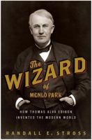 The Wizard of Menlo Park: How Thomas Alva Edison Invented the Modern World 1400047625 Book Cover