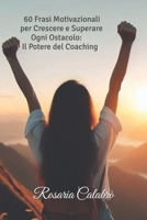 60 Frasi Motivazionali per Crescere e Superare Ogni Ostacolo: Il Potere del Coaching (Italian Edition) B0DT7HH7CQ Book Cover