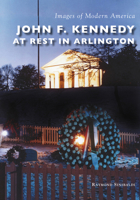John F. Kennedy at Rest in Arlington 1467104035 Book Cover