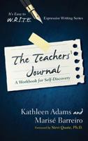 The Teacher's Journal: A Workbook for Self -Discovery (It's Easy to W.R.I.T.E. Expressive Writing) 1475802285 Book Cover