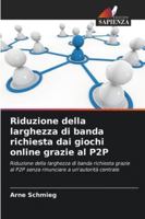 Riduzione della larghezza di banda richiesta dai giochi online grazie al P2P (Italian Edition) 6200843457 Book Cover