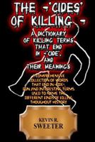 The -'cides' of Killing - A Dictionary of Killing Terms Ending in -'cide', and Their Meanings 1981445951 Book Cover