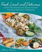Fresh, Local and Delicious: Dishes from Mi’kma’ki and around the world from Kiju’s Restaurant in Membertou 1459507029 Book Cover