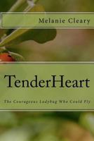 TenderHeart: The Courageous Ladybug Who Could Fly 1475165188 Book Cover