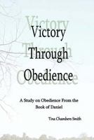 Victory Through Obedience 1539114880 Book Cover