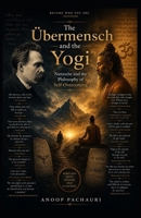 The Übermensch and the Yogi: Nietzsche and the Philosophy of Self-Overcoming B0H25FS6TX Book Cover