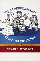 Art as Performance, Story as Criticism: Reflections on Native Literary Aesthetics 0806140658 Book Cover