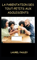 LA PARENTATION DES TOUT-PETITS AUX ADOLESCENTS: STRATÉGIES POUR DEVENIR LES MEILLEURS PARENTS (French Edition) B0CPMM4638 Book Cover