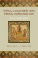 Asklepios, Medicine, and the Politics of Healing in Fifth-Century Greece: Between Craft and Cult 0801889782 Book Cover