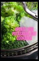 Update Low Potassium Diet Cookbook: The Ultimate Guide To Healthy & Homemade Recipes For People In HIgh Potassium IN all Level B08YQCP6LT Book Cover