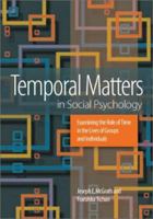 Temporal Matters in Social Psychology: Examining the Role of Time in the Lives of Groups and Individuals 1591470536 Book Cover