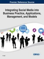 Integrating Social Media Into Business Practice, Applications, Management, and Models 1466661828 Book Cover
