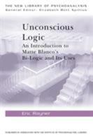 Unconscious Logic: An Introduction to Matte-Blanco's Bi-logic and its Uses (New Library of Psychoanalysis) 0415127262 Book Cover