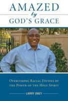 Amazed by God's Grace: Overcoming Racial Divides by the Power of the Holy Spirit 1593253354 Book Cover