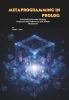 Metaprogramming in Prolog: Practical Patterns for Writing Programs that Understand and Modify Themselves B0G2B8ZR1T Book Cover