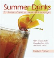 Summer Drinks: A Collection of Delicious Non-Alcoholic Beverageswith Recipes from Canada's Best Cafes and Restaurants 0887806201 Book Cover
