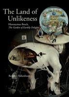 The Land of Unlikeness: Hieronymus Bosch, the Garden of Earthly Delights 9040077673 Book Cover