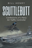 Scuttlebutt: Confessions of a Navy Air Traffic Controller B0CQ3Q8Q1L Book Cover