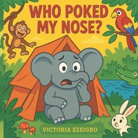 Who Poked My Nose?: A funny jungle mystery about boops, giggles… and one curious trunk! B0F9YF8YH2 Book Cover