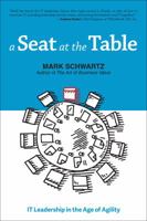 A Seat at the Table: IT Leadership in the Age of Agility 1942788118 Book Cover