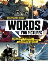 Words for Pictures: The Art and Business of Writing Comics and Graphic Novels 0770434355 Book Cover