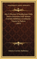 Atto E Discorsi D'Istallazione Della Nuova Direzione Dell' Istituto Convitto Rabbinico Lombardo-Veneto In Padova (1853) 1160799229 Book Cover