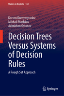 Decision Trees Versus Systems of Decision Rules: A Rough Set Approach (Studies in Big Data, 160) 3031715853 Book Cover