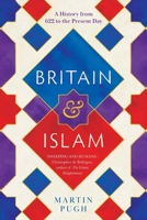 Britain and Islam: The History from 622 to the Present Day 0300234945 Book Cover