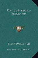 David Morton: A Biography 1176494090 Book Cover