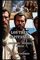 LOS TRES CAPITANES: ANTIGUA GRECIA - MAR EGEO (Spanish Edition) B0GG9Y23BT Book Cover