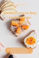 Mediterranean Diet Cookbook for Beginners Snacks Recipes: 50 mouth watering, evergreen and easy recipes for your snacks to burn fat, get healthy and energetic again with a balanced and wholesome diet 1914373464 Book Cover