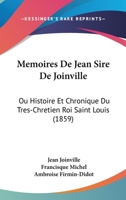 Memoires De Jean Sire De Joinville: Ou Histoire Et Chronique Du Tres-Chretien Roi Saint Louis (1859) 1104455188 Book Cover