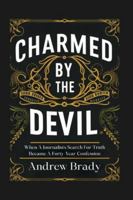 Charmed By The Devil: When A Journalist's Search For Truth Became A Forty-Year Confession B0G4MF3VV3 Book Cover