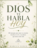 DIOS TE HABLA HOY: 100 mensajes para sanar tu corazón, fortalecer tu fe y recordarte que nunca estás solo (Spanish Edition) B0H7SJ7W1P Book Cover