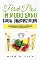 Perdi Peso in modo Sano Brucia i Grassi in 21 Giorni: PERDERE PESO VELOCEMENTE CON CIBI SANI, DEPURAZIONE DEL FEGATO, ALIMENTAZIONE, NUTRIZIONE E ... (Corpo Sano Mente Sana) (Italian Edition) B0875Z2JMC Book Cover