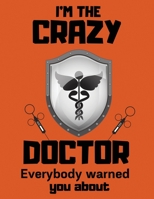 I'm the crazy doctor everybody warned you about: Journal for Writing, crazy doctor College Ruled Size 8.5 x 11, 100 Pages 1709959754 Book Cover