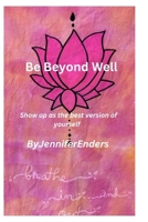 Be Beyond Well: Show up as the best version of yourself B0CNV3NR8M Book Cover