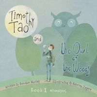 Timothy Tao and the Owl of the Woods (Affirmations): Book 1: Affirmations 1543919030 Book Cover