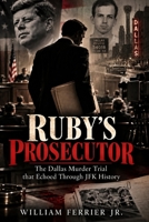 Ruby’s Prosecutor: The Dallas Murder Trial that Echoed Through JFK History B0FF2QZ7ZS Book Cover
