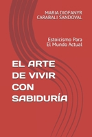 EL ARTE DE VIVIR CON SABIDURÍA: Estoicismo Para El Mundo Actual (Spanish Edition) B0FQHC9HD1 Book Cover