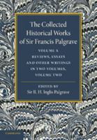 The Collected Historical Works of Sir Francis Palgrave, K.H: Volume 10: Reviews, Essays and Other Writings, Part 2 1107626420 Book Cover