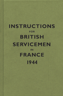 Instructions for British Servicemen in France, 1944 (Instructions for Servicemen S.) 1851243356 Book Cover