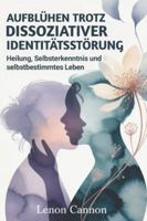 Aufblühen trotz dissoziativer Identitätsstörung: Heilung, Selbsterkenntnis und selbstbestimmtes Leben B0G4N75VPY Book Cover